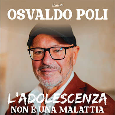 Locandina evento OSVALDO POLI - L'ADOLESCENZA NON E' UNA MALATTIA