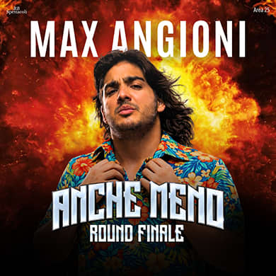 Locandina evento MAX ANGIONI - ANCHE MENO (ROUND FINALE)