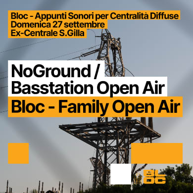 Immagine evento NOGROUND BASSTATION X BLOC - APPUNTI SONORI PER CENTRALITA' DIFFUSE